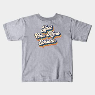 Just one more episode Kids T-Shirt